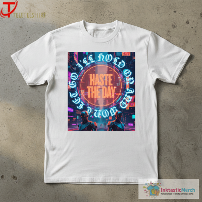 Haste The Day I’ll Hold On And Won’t Let Go T-shirts