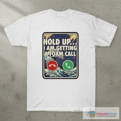 Hold Up I Am Getting A Foam Call Decline Accept T-shirts