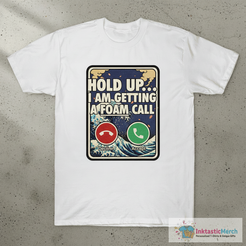 Hold Up I Am Getting A Foam Call Decline Accept T-shirts 1 Hold Up I Am Getting A Foam Call Decline Accept T-shirts