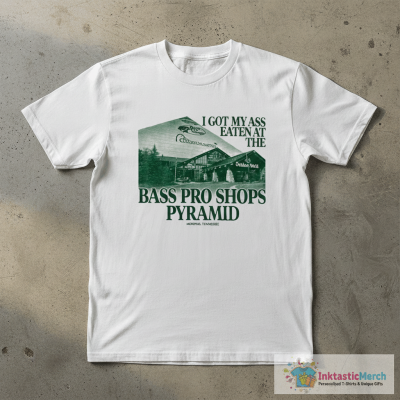 I Got My Ass Eaten At The Bass Pro Shops Pyramid Memphis Tennessee T-Shirts