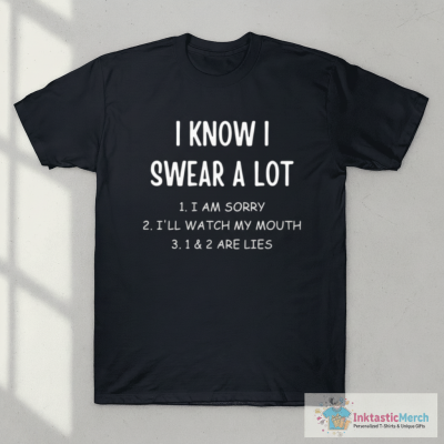 I Know I Swear A Lot Funny Sarcastic Joke Quote Meme Humor T-Shirt