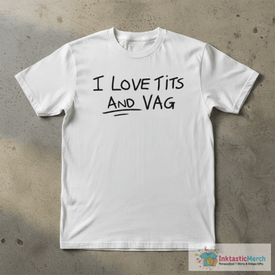 I Love Tits And Vag T-Shirts