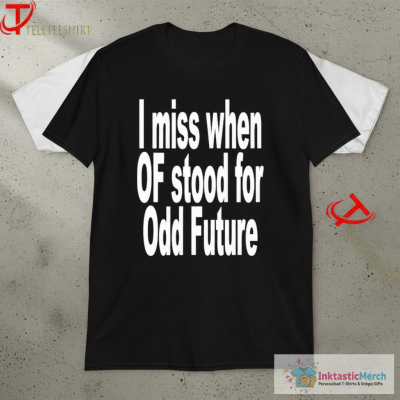 I Miss When Of Stood For Odd Future T-shirts