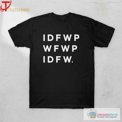 IDFWPWFWPIDFW T-shirts
