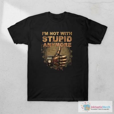 I'm Not With Stupid Anymore T-Shirt