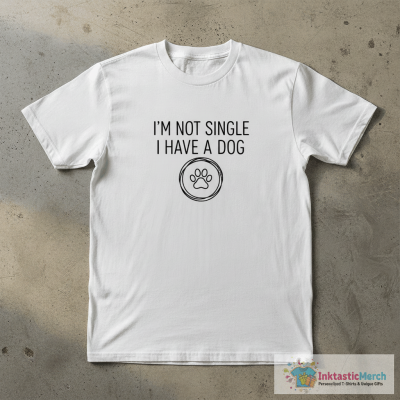 Im not single I have a dog T-Shirt