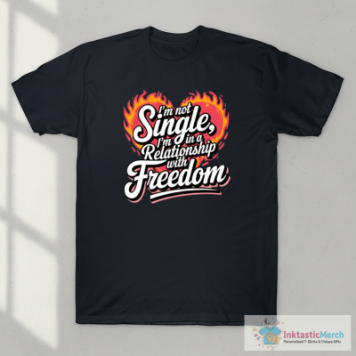 I'm not single, I'm in a relationship with freedom T-Shirt