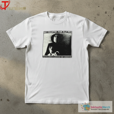 Isolation Man No Country For Old Men Talk To Cops In A Language They Understand T-shirts