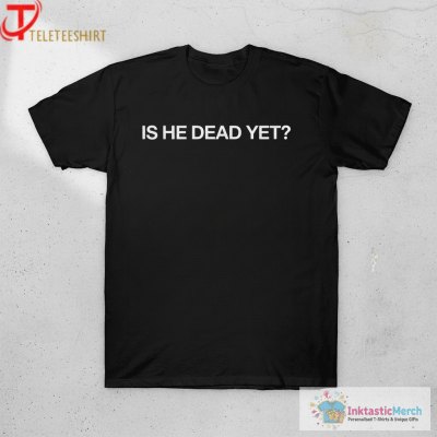Joan Baez Wearing Is He Dead Yet T-shirts