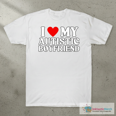 Johnnie Guilbert I Love My Hot Autistic Boyfriend T-shirts