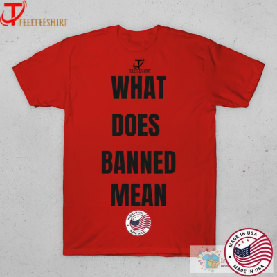 Joshua Block What Does Banned Mean T-shirts