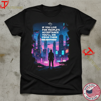 Lecrae If You Live For People’s Acceptance You’ll Die From Their Rejection T-shirts