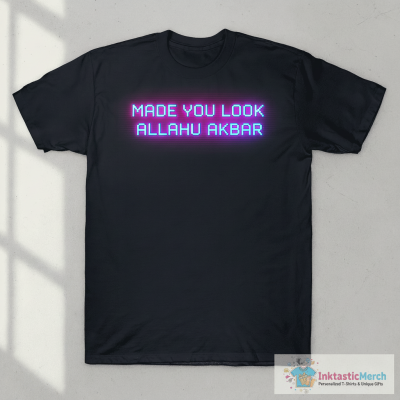 Made You Look Allahu Akbar T-shirts