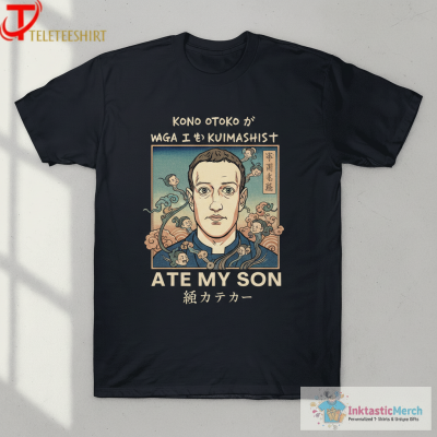 Mark Zuckerberg This Man Ate My Son T-Shirts