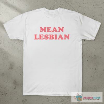 Mean Lesbian T-shirts