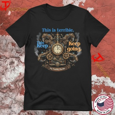 My Favorite Murder This Is Terrible Keep Going T-shirts