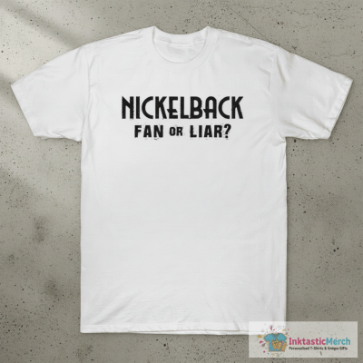 Nickelback Fan Or Liar T-shirts