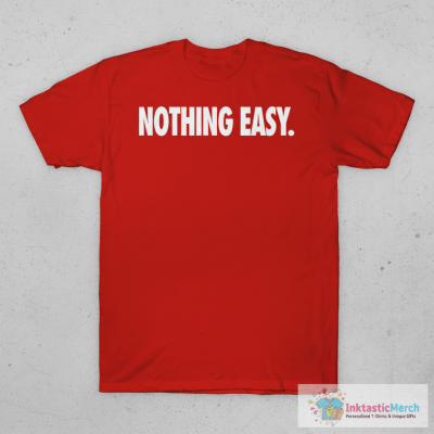 Nothing Easy T-Shirts