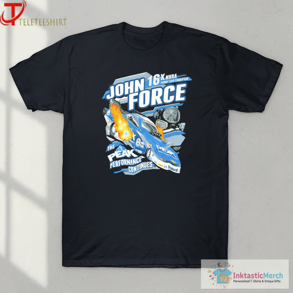 Official John Force The Peak Performance Continues 16X NHRA Funny Car Champion T-shirts 1 Official John Force The Peak Performance Continues 16X NHRA Funny Car Champion T-shirts