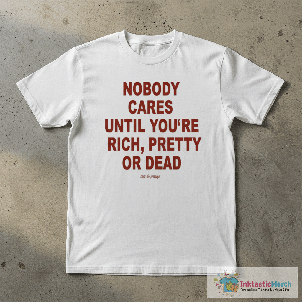 Official Nobody Cares Until You Are Rich Pretty Or Dead Club De Presage T-shirts 1 Official Nobody Cares Until You Are Rich Pretty Or Dead Club De Presage T-shirts