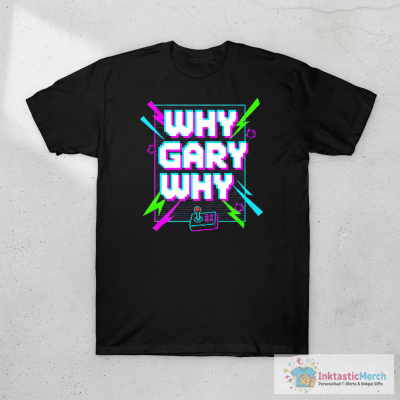 Official Why Gary Why T-shirts