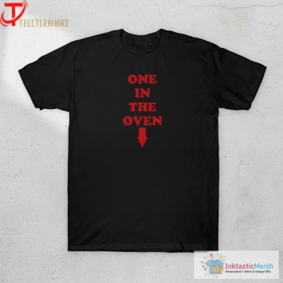 One In The Oven T-shirts