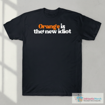 Orange Is The New Idiot T-Shirts