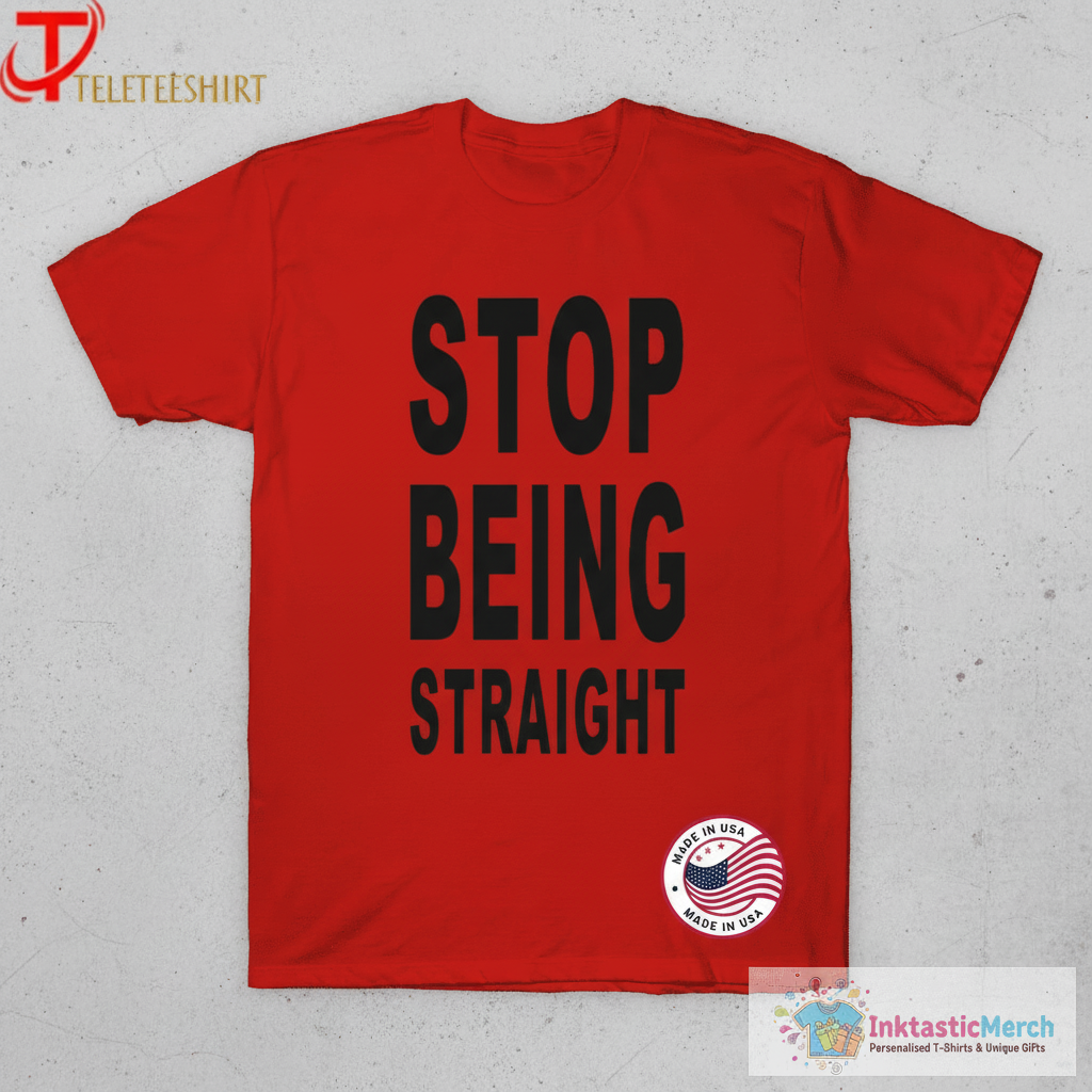 Paris Hilton Stop Being Straight T-Shirts 1 Paris Hilton Stop Being Straight T-Shirts