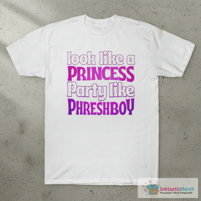 Phreshboyswag Look Like A Princess Party Like Phreshboy T-Shirts