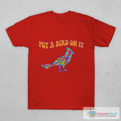 Put a bird on it T-Shirt