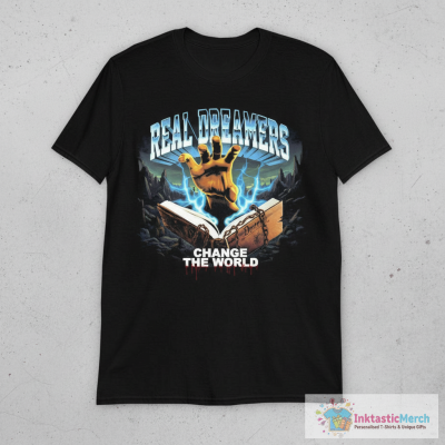 Real Dreamers Change The World Destroy T-shirts