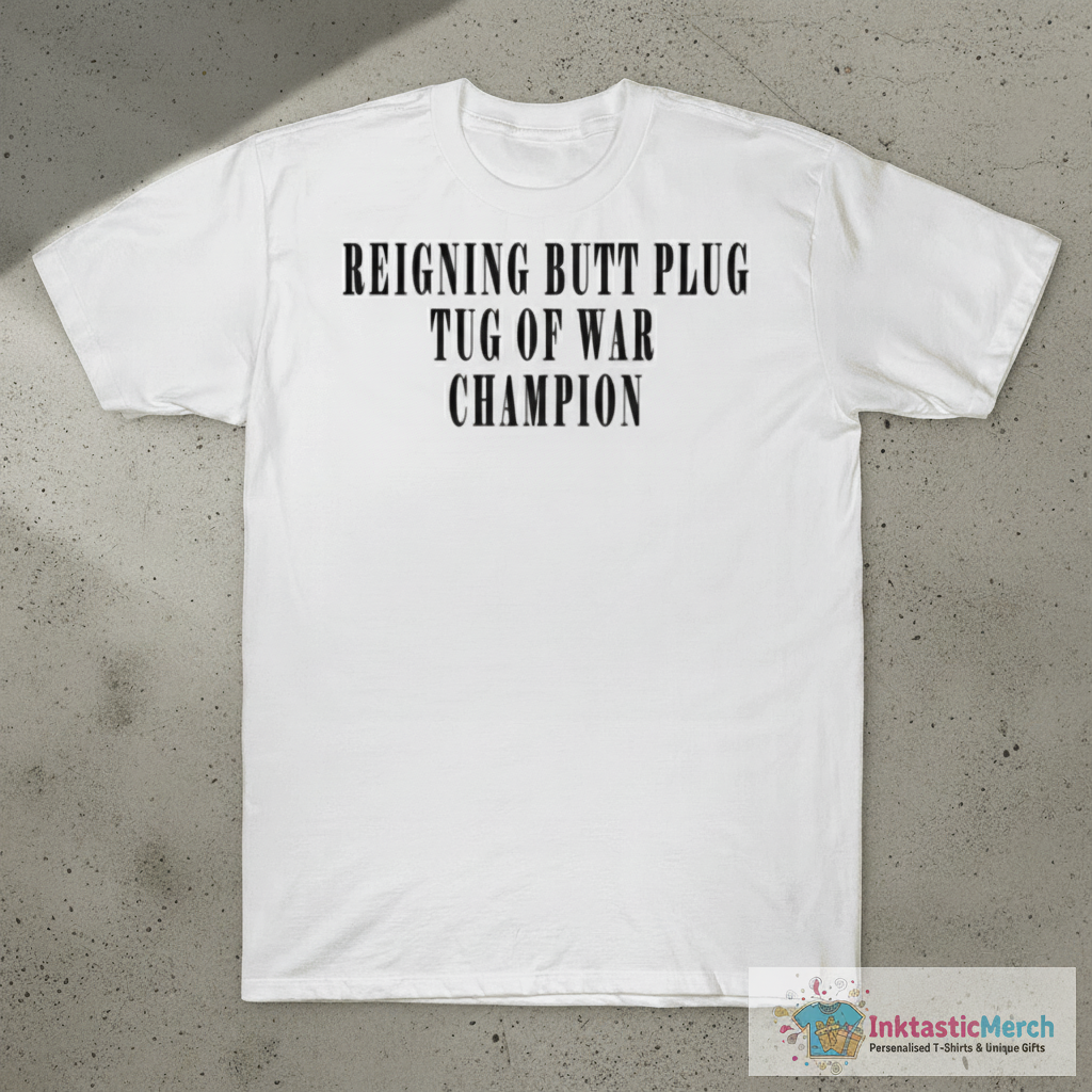 Reigning Butt Plug Tug Of War Champion T-shirts 1 Reigning Butt Plug Tug Of War Champion T-shirts