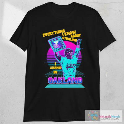 Rickey Henderson Everything I Know About Stealing I Learned In Oakland Athletics T-shirts