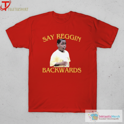 Say Reggin Backwards T-shirts