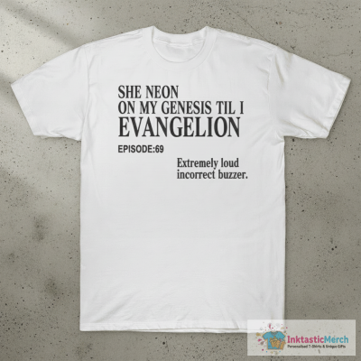 She Neon On My Genesis Til I Evangelion Extremely Loud Incorrect Buzzer Episode 69 T-shirts