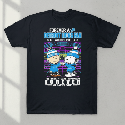 Snoopy And Charlie Brown The Peanuts Forever A Detroit Lions Fan Win Or Lose Yesterday Today Tomorrow Forever No Matter What T-shirts