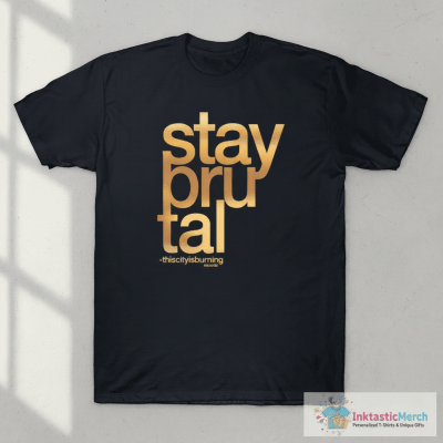 Stay Brutal Foil Thiscitysburning T-shirts