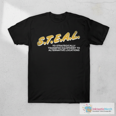 Steal To Strategically Transfer Equipment To Alternative Locations The Fat Electrician T-shirts