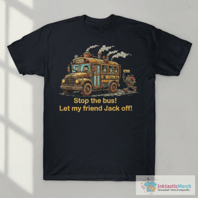 Stop The Bus Let My Friend Jack Off School Bus Danny Duncan T-shirts