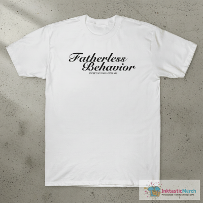Tara Yummy Fatherless Behavior Except My Dad Loves Me T-shirts