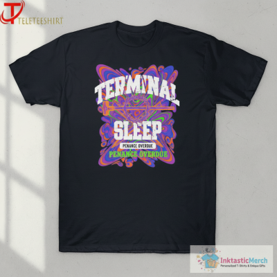 Terminal Sleep Penance Overdue T-shirts