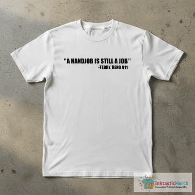 Terry, Reno 911 A Handjob Is Still A Job T-Shirts