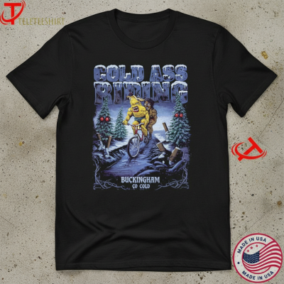 The Buckingham Cold Ass Riding T-shirts