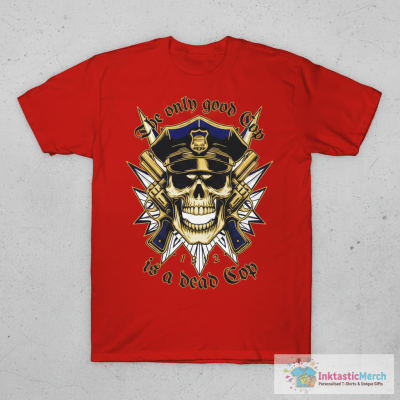 The Only Good Cop Is A Dead Cop 1312 T-Shirts