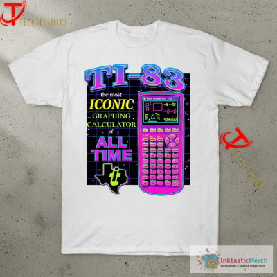 Ti 83 The Most Iconic Graphing Calculator Of All Time T-shirts