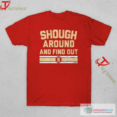 Tyler Shough Around And Find Out T-shirts