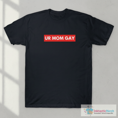 Ur Mom Gay T-Shirt Urmom Apparel