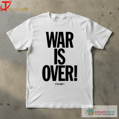 War Is Over If You Want It T-shirts