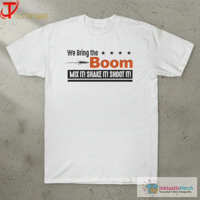 We Bring The Boom Mix It Shake It Shoot It T-shirts