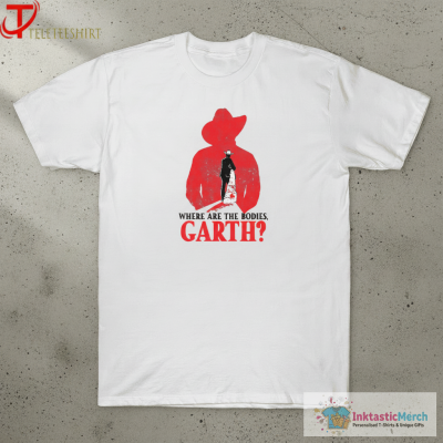 Where Are The Bodies, Garth T-shirts